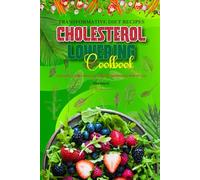 Transformative Diet Recipes Cholesterol Lowering Cookbook: Deliciously Crafted Meals for Optimal Lipid Balance With Picture