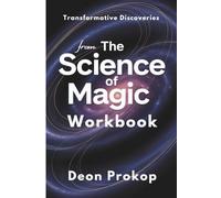 Transformative Discoveries from The Science of Magic Workbook: Explore the hidden forces shaping your reality with Dean Radin’s research and revelations