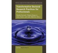 Transformative Doctoral Research Practices for Professionals (Critical Issues in the Future of Learning and Teaching)