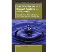 Transformative Doctoral Research Practices for Professionals (Critical Issues in the Future of Learning and Teaching)
