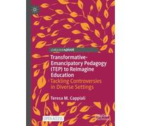 Transformative-Emancipatory Pedagogy (TEP) to Reimagine Education : Tackling Controversies in Diverse Settings