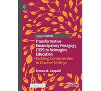 Transformative-Emancipatory Pedagogy (TEP) to Reimagine Education: Tackling Controversies in Diverse Settings