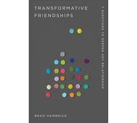 Transformative Friendships: 7 Questions to Deepen Any Relationship (Church-Based Counseling)