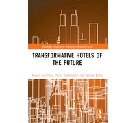 Transformative Hotels of the Future (Routledge Hospitality Innovation Research Series)