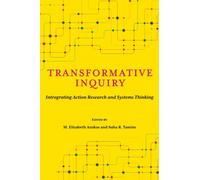 Transformative Inquiry : Integrating Action Research and Systems Thinking