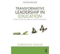 Transformative Leadership in Education: Equitable and Socially Just Change in an Uncertain and Complex World