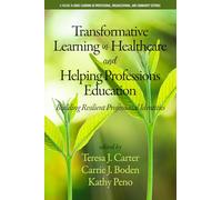 Transformative Learning in Healthcare and Helping Professions Education: Building Resilient Professional Identities (Adult Learning in Professional, Organizational, and Community Settings)
