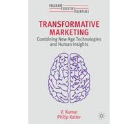 Transformative Marketing : Combining New Age Technologies and Human Insights