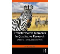 Transformative Moments in Qualitative Research: Method, Theory, and Reflection