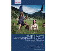 Transformative Motherscholarship and Art : Public Pedagogies of Childhood