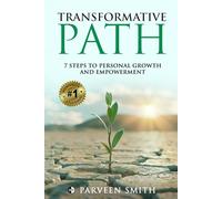 TRANSFORMATIVE PATH: 7 Steps To Personal Growth And Empowerment