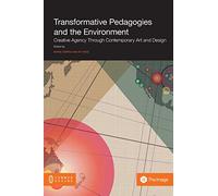 Transformative Pedagogies and the Environment: Creative Agency through Contemporary Art and Design