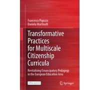Transformative Practices for Multiscale Citizenship Curricula : Revitalising Emancipatory Pedagogy in the European Education Area