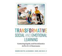 Transformative Social and Emotional Learning: Centering Equity and Social Justice in Pre-K-6 Classrooms