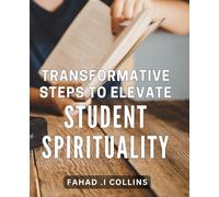 Transformative Steps to Elevate Student Spirituality: Revolutionize Your Students' Spiritual Growth With Powerful Strategies.