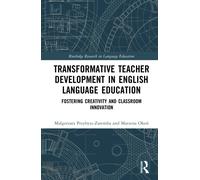 Transformative Teacher Development in English Language Education : Fostering Creativity and Classroom Innovation