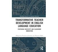 Transformative Teacher Development in English Language Education: Fostering Creativity and Classroom Innovation (Routledge Research in Language Education)