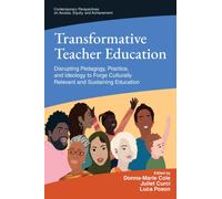 Transformative Teacher Education : Disrupting Pedagogy, Practice, and Ideology to Forge Culturally Relevant and Sustaining Education