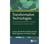 Transformative Technologies: Revolutionizing Healthcare Through Computing and Communication (Modern Aspects of Computing, Devices, and Communication Engineering)