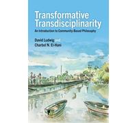 Transformative Transdisciplinarity : An Introduction to Community-Based Philosophy