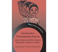 Transformative Translanguaging Espacios : Latinx Students and their Teachers Rompiendo Fronteras sin Miedo