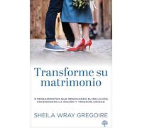 Transforme su matrimonio: 9 Pensamientos Que Renovarán Su Relación, Encenderán La Pasión Y Traerán Unidad