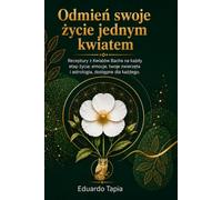 Transforme sua vida com uma flor: Receitas de Flores de Bach para cada fase da vida: emoções, seus animais de estimação e astrologia, ao alcance de qualquer pessoa.