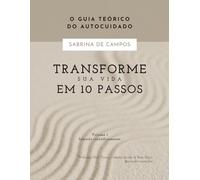 TRANSFORME SUA VIDA EM 10 PASSOS: O guia teórico do autocuidado - Falando Cientificamente (Coleção Saúde e Bem-estar)