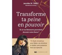 Transforme ta peine en pouvoir - Et si vos blessures pouvaient devenir votre force ?: Des rituels ancestraux et des pratiques énergétiques de guérison pour libérer tes émotions