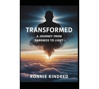Transformed: A Journey from Darkness to Light