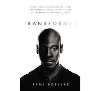Transformed: A Navy SEAL’s Unlikely Journey from the Throne of Africa, to the Streets of the Bronx, to Defying All Odds