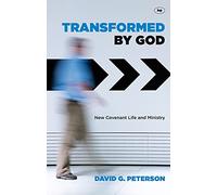 Transformed by God: New Covenant Life And Ministry