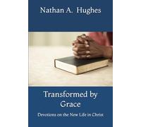 Transformed by Grace: Devotions on the New Life in Christ