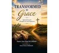 Transformed by grace: Spiritual Growth Through Love and Forgiveness