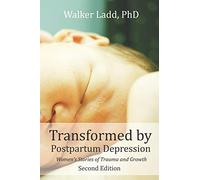 Transformed by Postpartum Depression: Women's Stories of Trauma and Growth