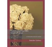 Transformed by the Grace of Jesus: an interactive study for women