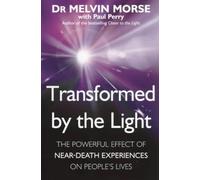 Transformed by the Light: The Powerful Effect of Near-death Experiences on People's Lives