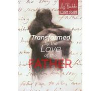 Transformed by the Love of the Father: Study Guide