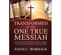 Transformed by the One True Messiah: Seeing God’s Intentional Story Through Old and New Testament Jesus Patterns