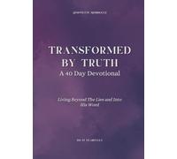 Transformed By Truth - A 40 Day Devotional: Living Beyond The Lies and Into His Word