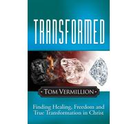 Transformed : Finding Healing, Freedom and True Transformation in Christ