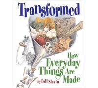 Transformed: How Everyday Things Are Made