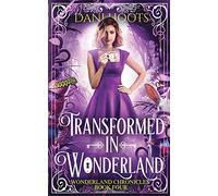 Transformed in Wonderland: 1 (Wonderland Chronicles)