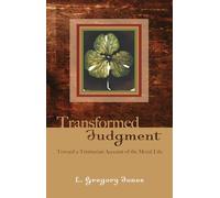 Transformed Judgment: Toward a Trinitarian Account of the Moral Life