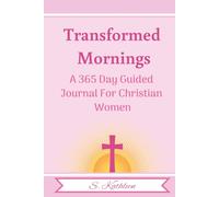 Transformed Mornings: a 365 Day Guided Journal For Christian Women