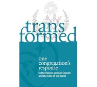 Transformed: One Congregation's Response to the Second Vatican Council and the Calls of the World