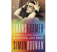 Transformer: A Story of Glitter, Glam Rock, and Loving Lou Reed