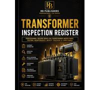 Transformer Inspection Register: Professional Log Book for Equipment Information, Inspection Records, Maintenance & Test History, Defect Tracking, ... Audit Reviews and Compliance Documentation