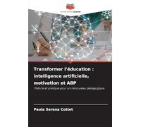 Transformer l'éducation : intelligence artificielle, motivation et ABP: Théorie et pratique pour un renouveau pédagogique.