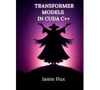 Transformer Models In CUDA C++: 15 Comprehensive Examples (Mastering CUDA Programming with C++)